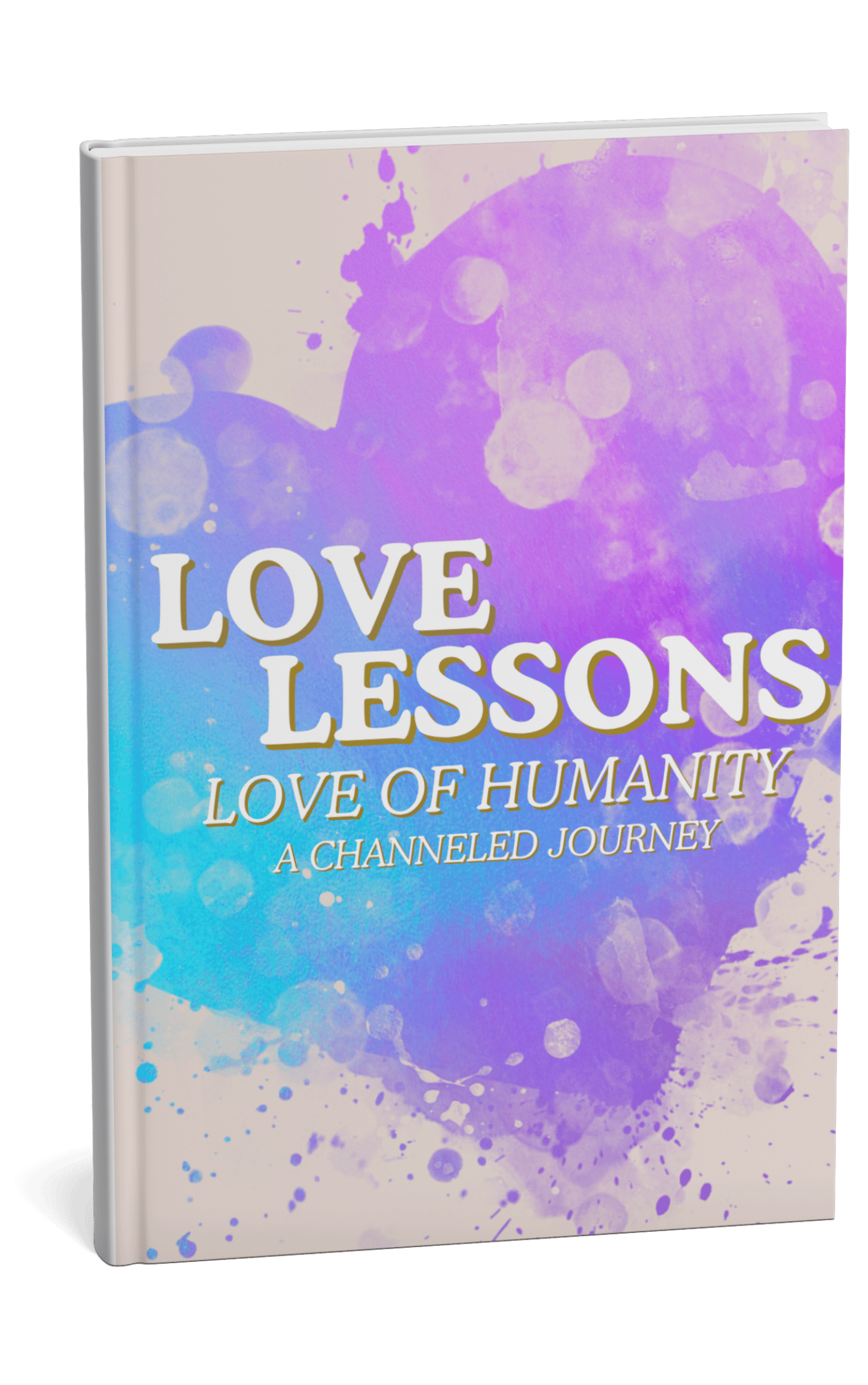 Love Lessons : Love Of Humanity Ebook Cover A Channeled Journey Through Love